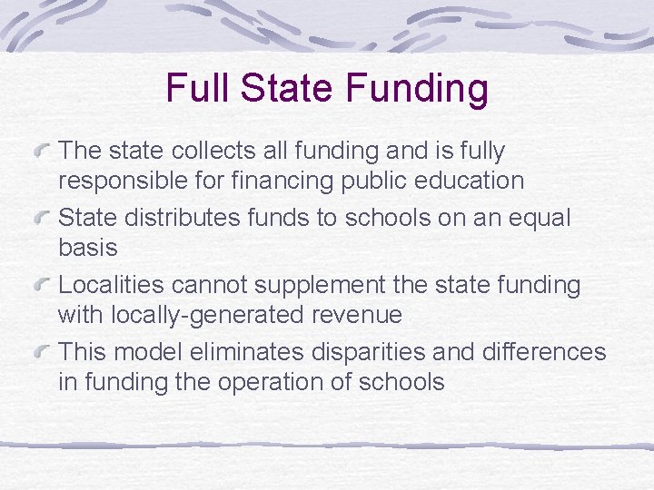  Full State Funding The state collects all funding and is fully responsible for