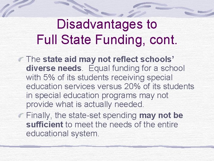 Disadvantages to Full State Funding, cont. The state aid may not reflect schools’ diverse