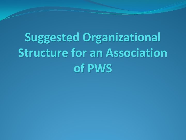Suggested Organizational Structure for an Association of PWS 
