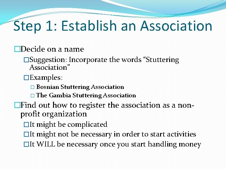 Step 1: Establish an Association �Decide on a name �Suggestion: Incorporate the words “Stuttering