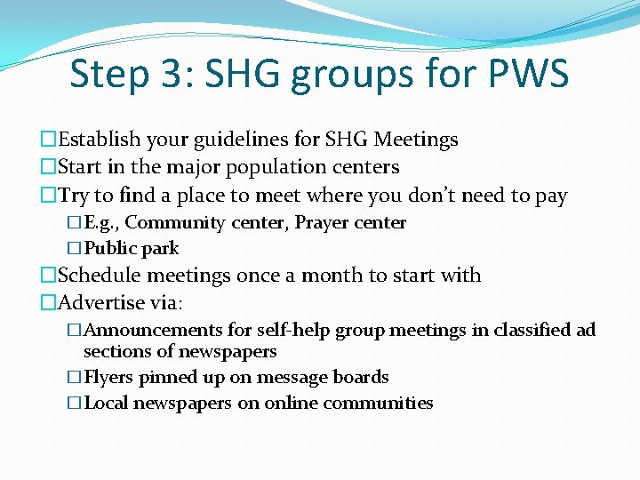 Step 3: SHG groups for PWS �Establish your guidelines for SHG Meetings �Start in
