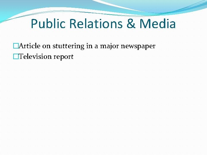 Public Relations & Media �Article on stuttering in a major newspaper �Television report 