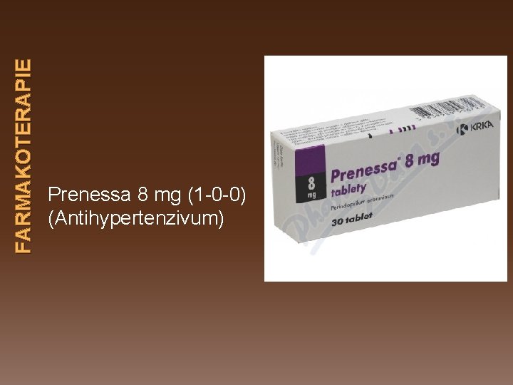 FARMAKOTERAPIE Prenessa 8 mg (1 -0 -0) (Antihypertenzivum) 