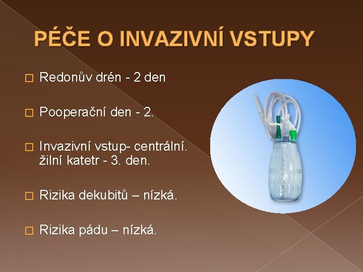  PÉČE O INVAZIVNÍ VSTUPY � Redonův drén - 2 den � Pooperační den