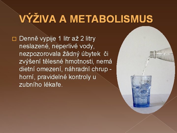 VÝŽIVA A METABOLISMUS � Denně vypije 1 litr až 2 litry neslazené, neperlivé vody,