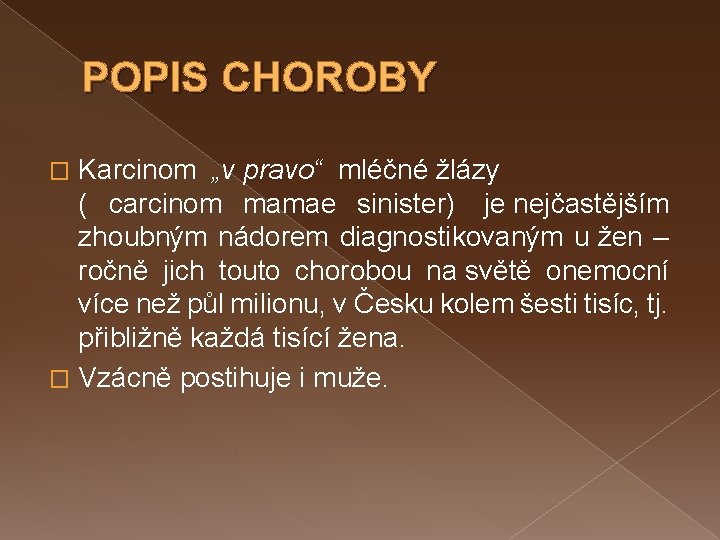 POPIS CHOROBY Karcinom „v pravo“ mléčné žlázy ( carcinom mamae sinister) je nejčastějším zhoubným