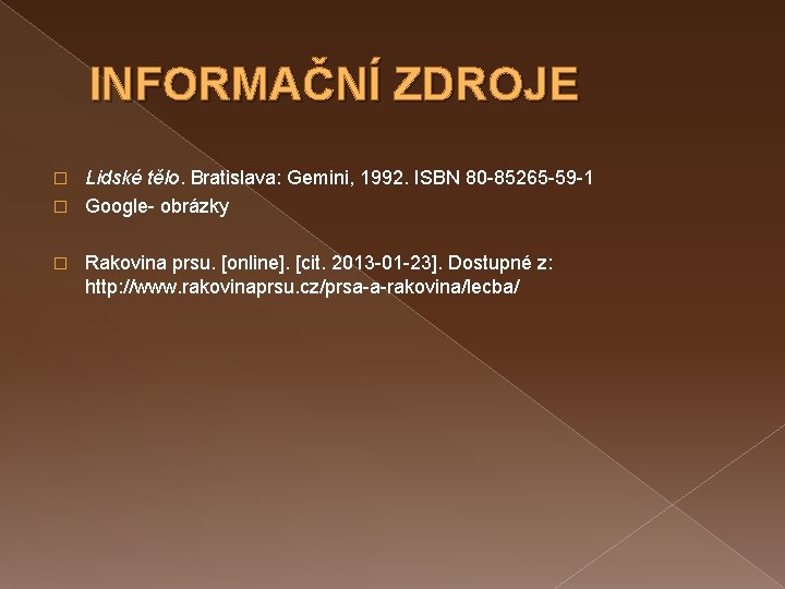 INFORMAČNÍ ZDROJE Lidské tělo. Bratislava: Gemini, 1992. ISBN 80 -85265 -59 -1 � Google-