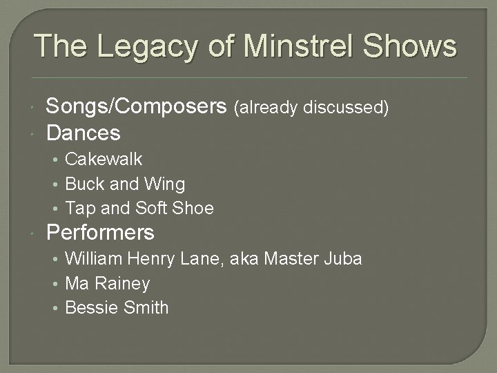 The Legacy of Minstrel Shows Songs/Composers (already discussed) Dances • Cakewalk • Buck and