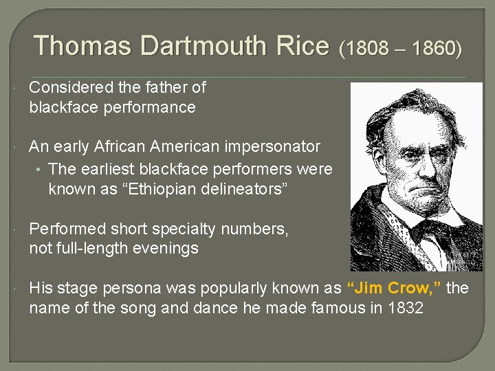Thomas Dartmouth Rice (1808 – 1860) Considered the father of blackface performance An early