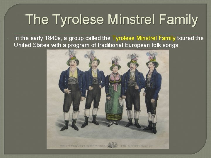 The Tyrolese Minstrel Family In the early 1840 s, a group called the Tyrolese