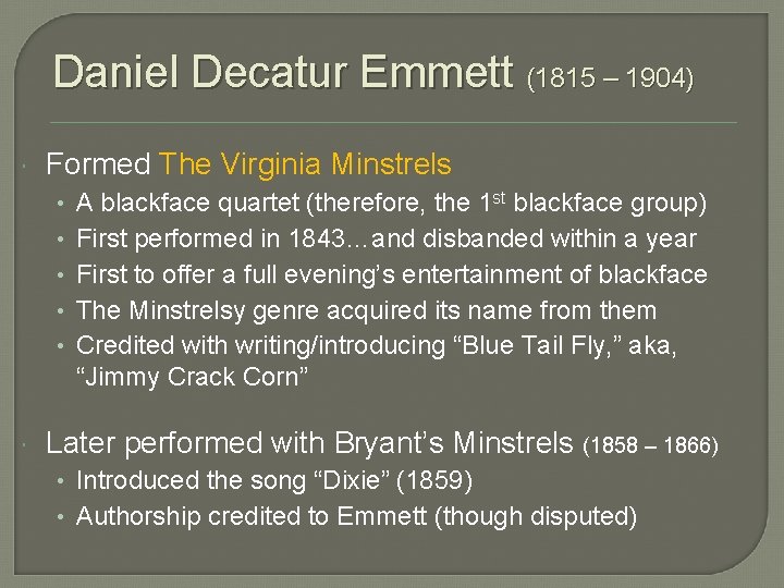 Daniel Decatur Emmett (1815 – 1904) Formed The Virginia Minstrels • • • A