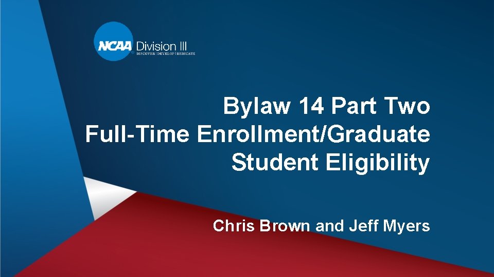 Bylaw 14 Part Two Full-Time Enrollment/Graduate Student Eligibility Chris Brown and Jeff Myers 