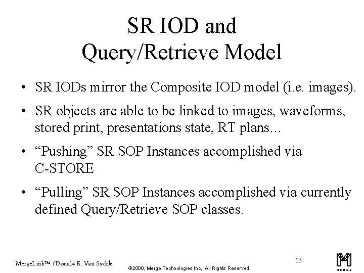 SR IOD and Query/Retrieve Model • SR IODs mirror the Composite IOD model (i.