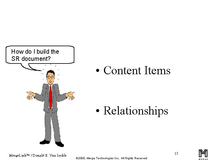 How do I build the SR document? • Content Items • Relationships Merge. Link™