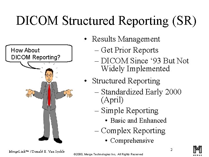 DICOM Structured Reporting (SR) How About DICOM Reporting? • Results Management – Get Prior