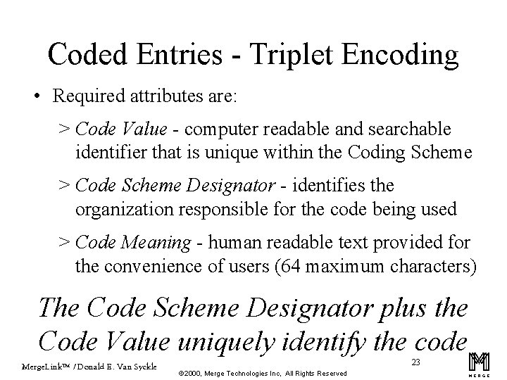 Coded Entries - Triplet Encoding • Required attributes are: > Code Value - computer