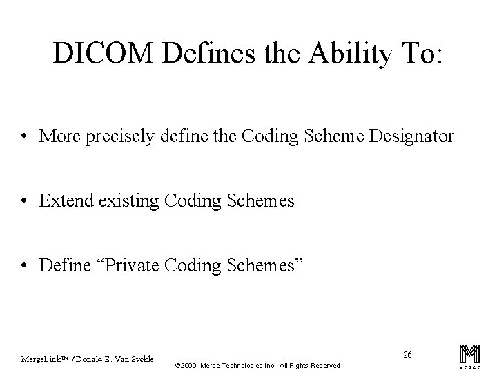 DICOM Defines the Ability To: • More precisely define the Coding Scheme Designator •