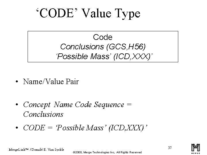 ‘CODE’ Value Type Code Conclusions (GCS, H 56) ‘Possible Mass’ (ICD, XXX)’ • Name/Value