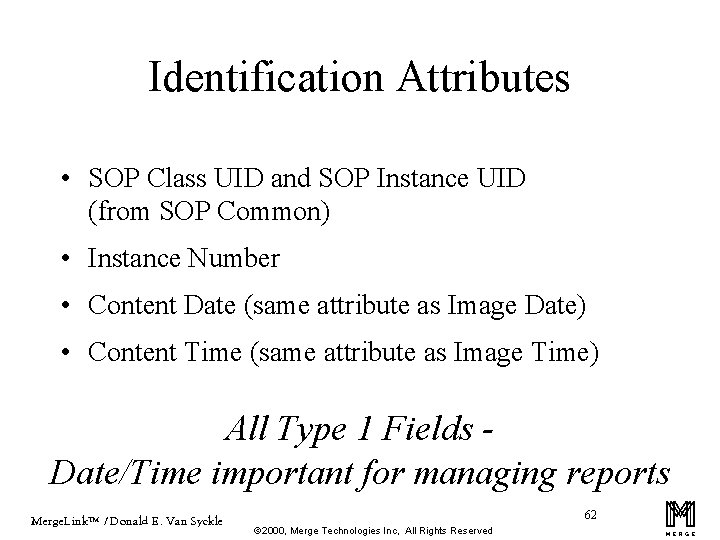 Identification Attributes • SOP Class UID and SOP Instance UID (from SOP Common) •