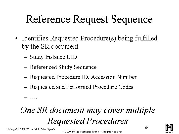 Reference Request Sequence • Identifies Requested Procedure(s) being fulfilled by the SR document –
