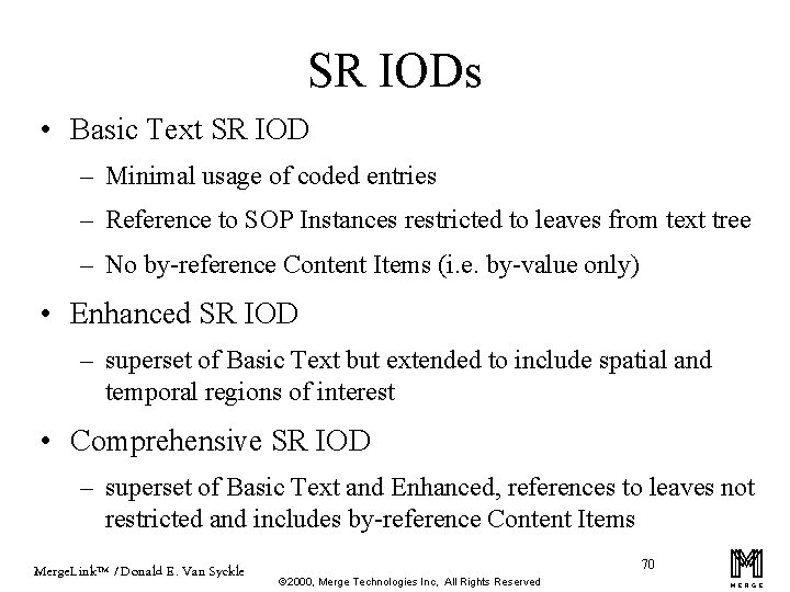 SR IODs • Basic Text SR IOD – Minimal usage of coded entries –