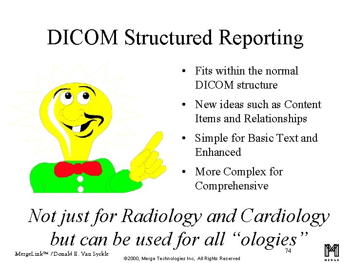 DICOM Structured Reporting • Fits within the normal DICOM structure • New ideas such