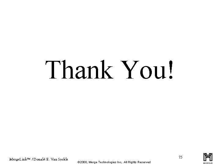 Thank You! Merge. Link™ / Donald E. Van Syckle 75 ã 2000, Merge Technologies