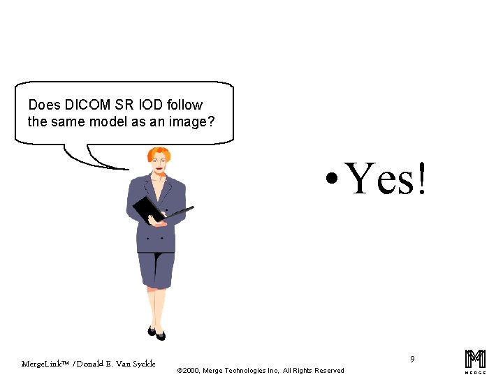 Does DICOM SR IOD follow the same model as an image? • Yes! Merge.