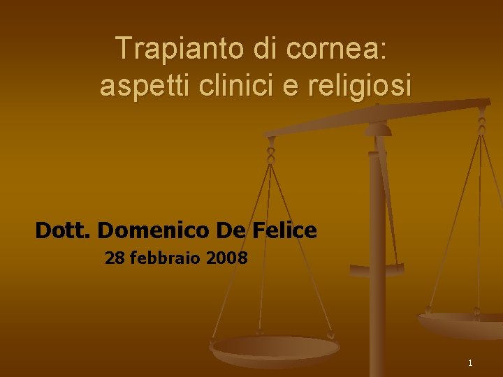 Trapianto di cornea: aspetti clinici e religiosi Dott. Domenico De Felice 28 febbraio 2008