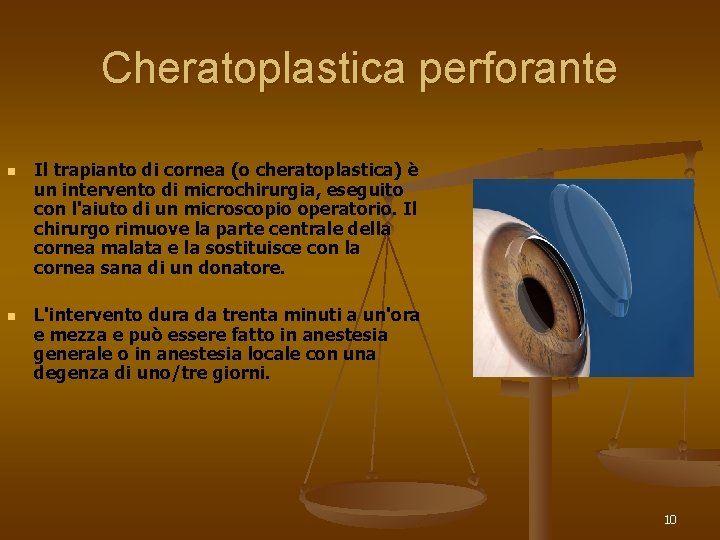 Cheratoplastica perforante n n Il trapianto di cornea (o cheratoplastica) è un intervento di