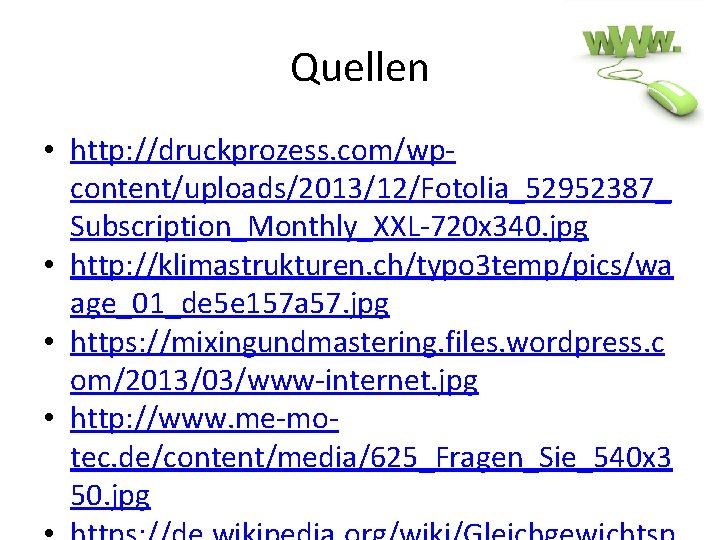 Quellen • http: //druckprozess. com/wpcontent/uploads/2013/12/Fotolia_52952387_ Subscription_Monthly_XXL-720 x 340. jpg • http: //klimastrukturen. ch/typo 3