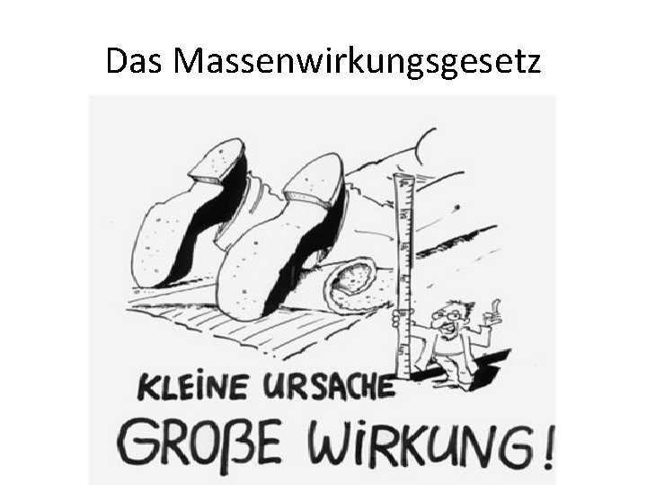 Das Massenwirkungsgesetz Das Massenwirkungsgesetz