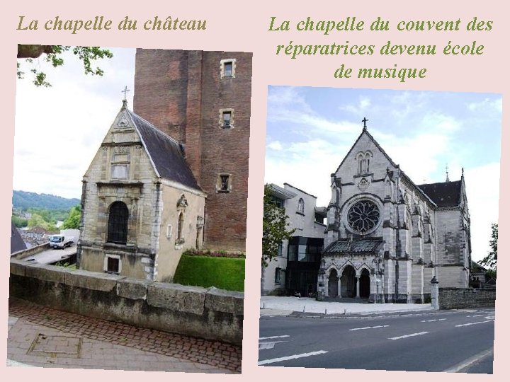 La chapelle du château La chapelle du couvent des réparatrices devenu école de musique