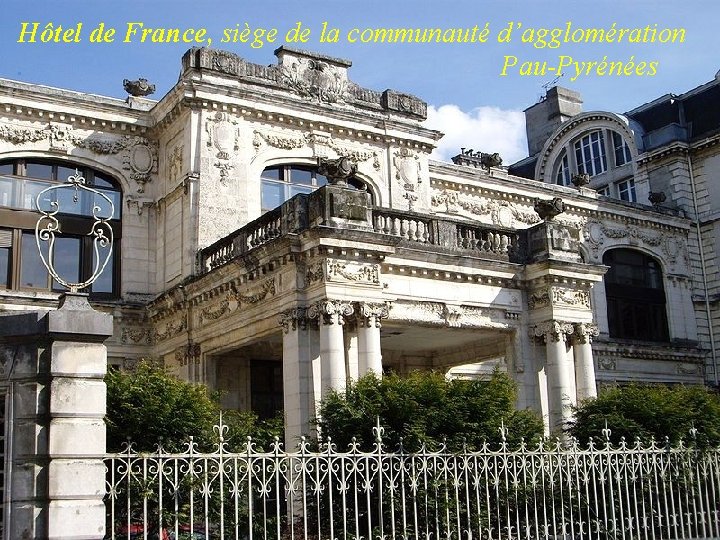 Hôtel de France, siège de la communauté d’agglomération. Pau-Pyrénées 