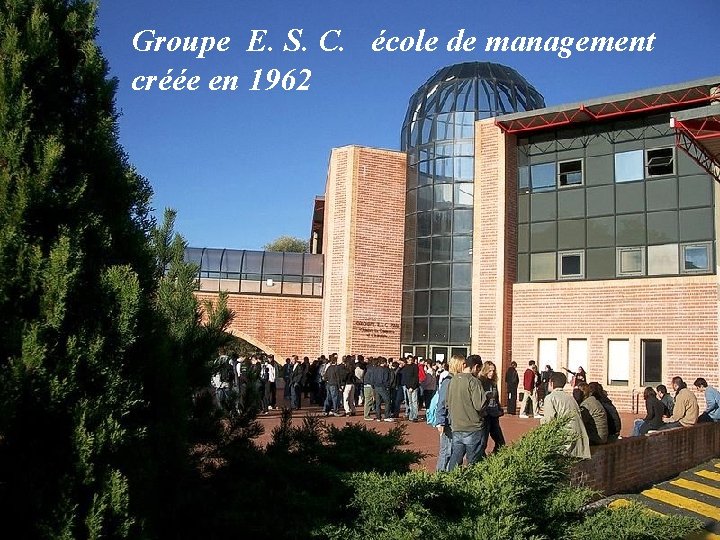 Groupe E. S. C. école de management créée en 1962 