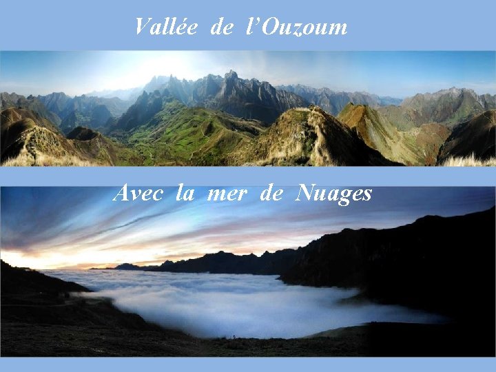 Vallée de l’Ouzoum Avec la mer de Nuages 