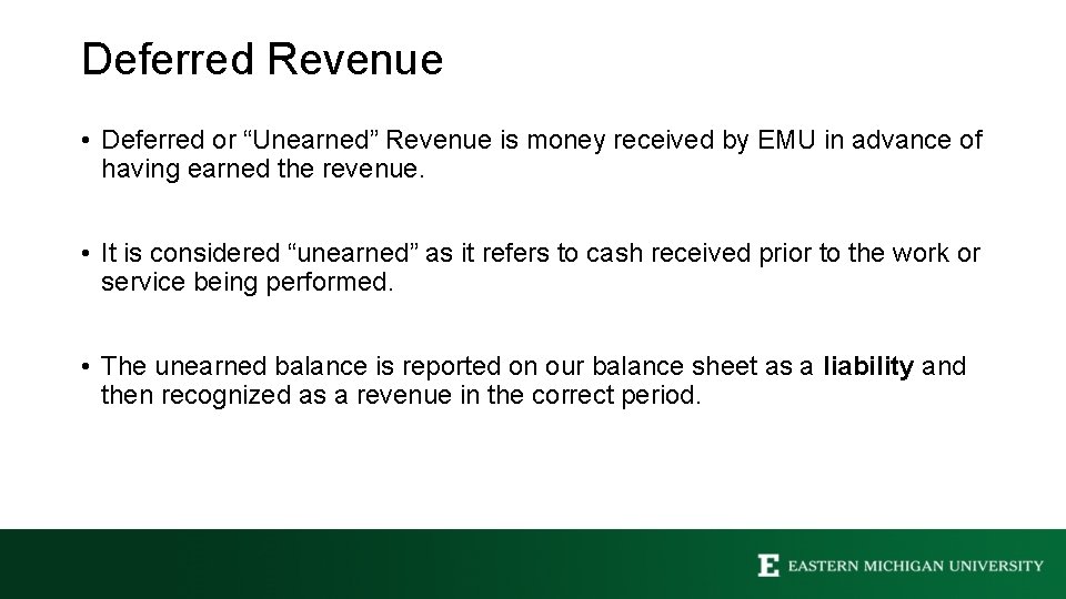 Deferred Revenue • Deferred or “Unearned” Revenue is money received by EMU in advance