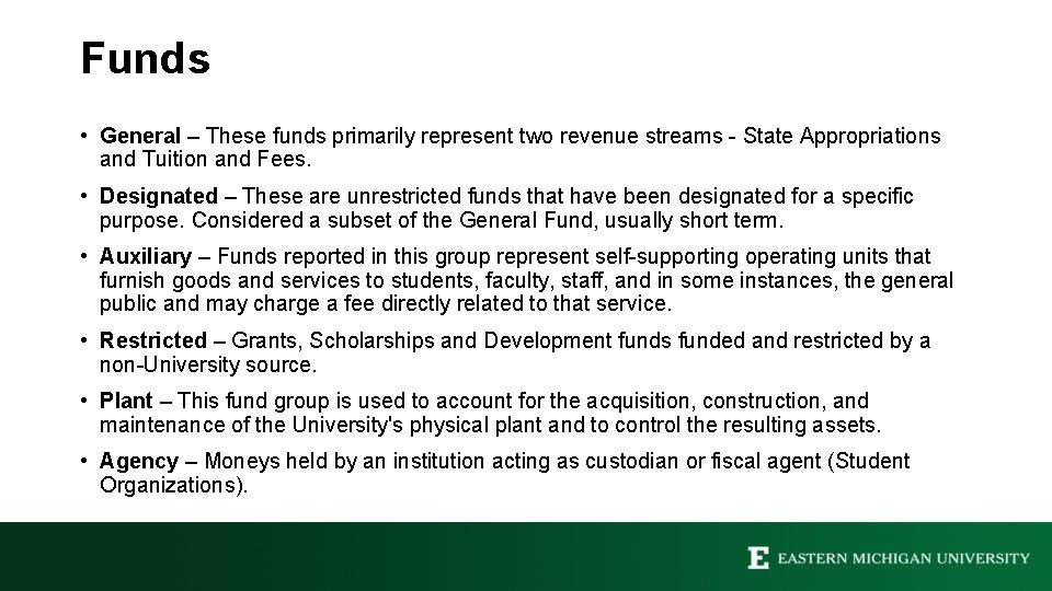 Funds • General – These funds primarily represent two revenue streams - State Appropriations