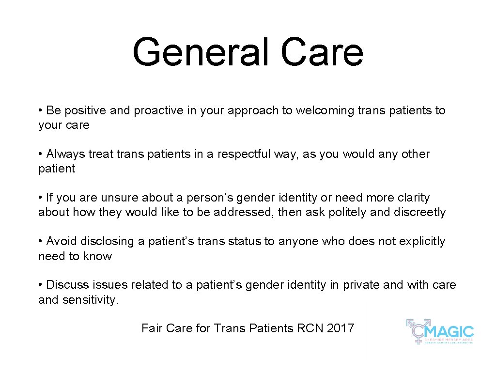 General Care • Be positive and proactive in your approach to welcoming trans patients