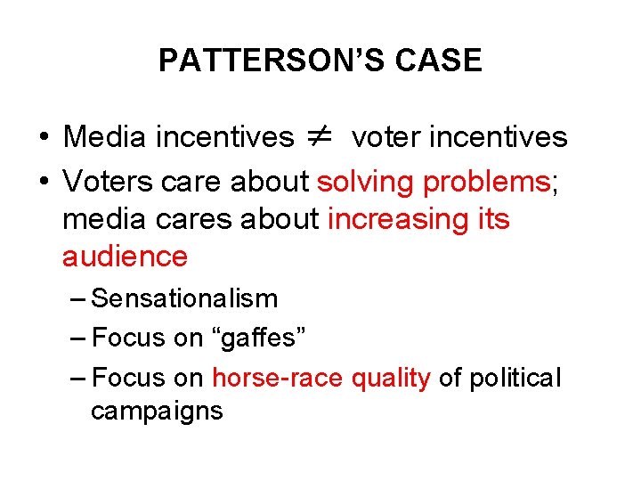 PATTERSON’S CASE • Media incentives ≠ voter incentives • Voters care about solving problems; PATTERSON’S CASE • Media incentives ≠ voter incentives • Voters care about solving problems;