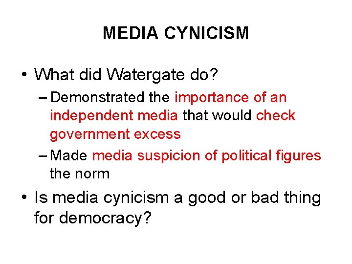 MEDIA CYNICISM • What did Watergate do? – Demonstrated the importance of an independent MEDIA CYNICISM • What did Watergate do? – Demonstrated the importance of an independent