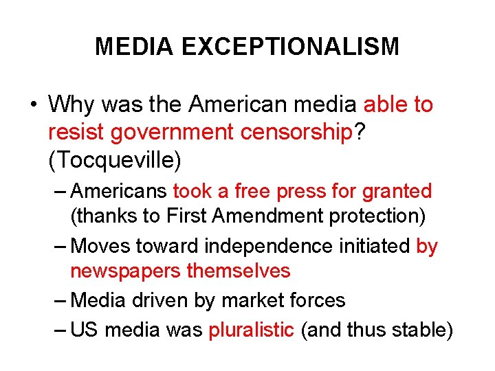 MEDIA EXCEPTIONALISM • Why was the American media able to resist government censorship? (Tocqueville) MEDIA EXCEPTIONALISM • Why was the American media able to resist government censorship? (Tocqueville)