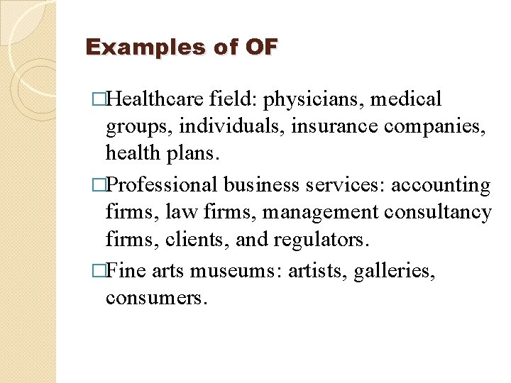 Examples of OF �Healthcare field: physicians, medical groups, individuals, insurance companies, health plans. �Professional