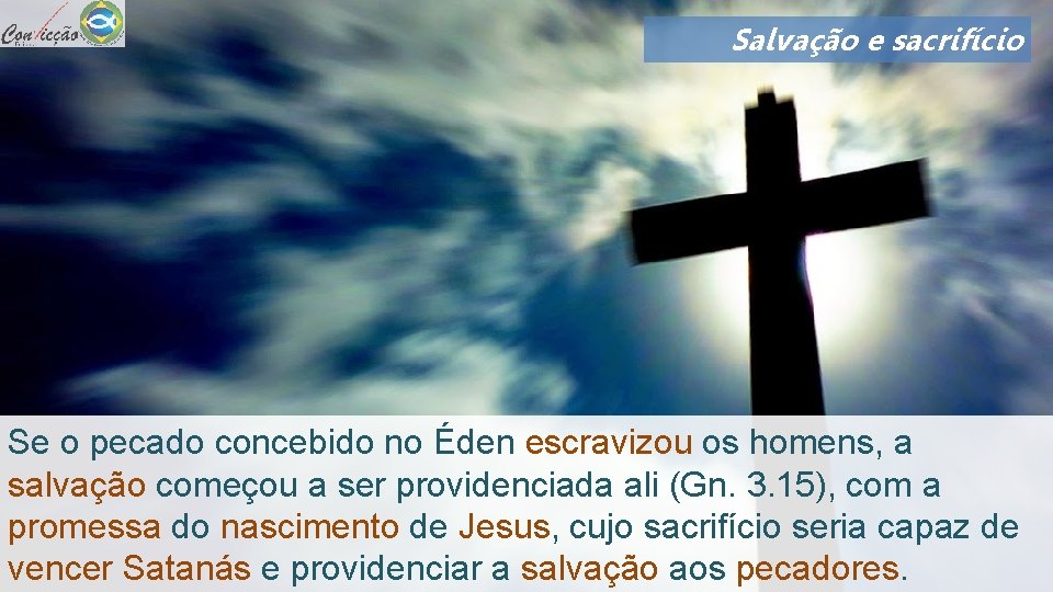 Salvação e sacrifício Se o pecado concebido no Éden escravizou os homens, a salvação