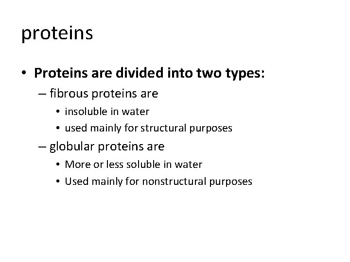 proteins • Proteins are divided into two types: – fibrous proteins are • insoluble