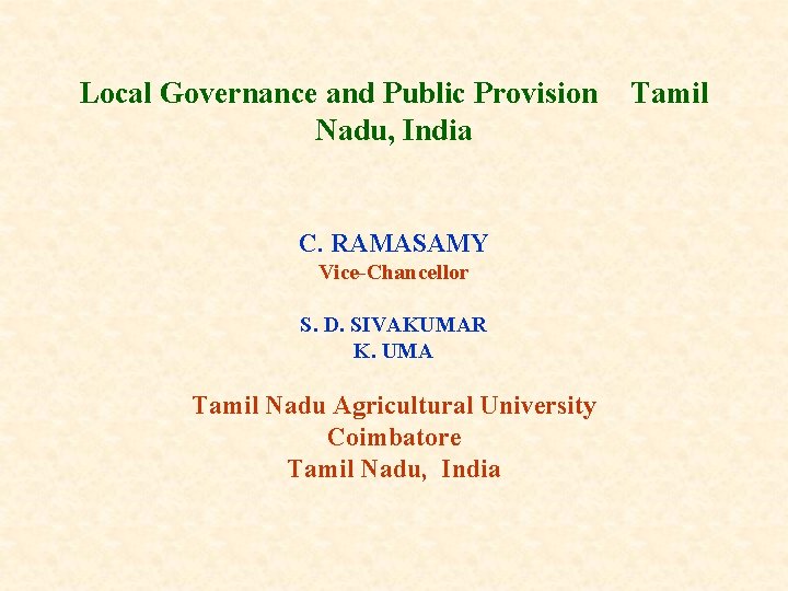 Local Governance and Public Provision Nadu, India C. RAMASAMY Vice-Chancellor S. D. SIVAKUMAR K.