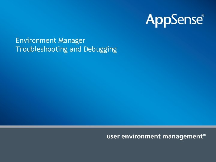 Environment Manager Troubleshooting and Debugging 