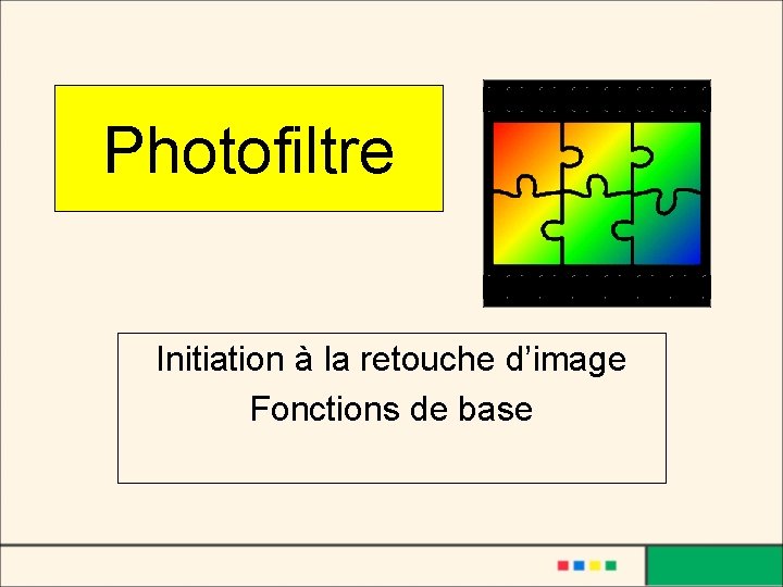 Photofiltre Initiation à la retouche d’image Fonctions de base 