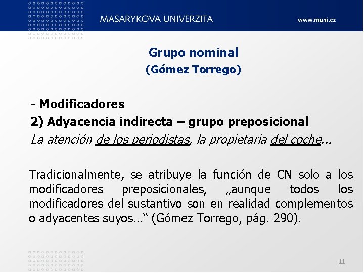 Grupo nominal (Gómez Torrego) - Modificadores 2) Adyacencia indirecta – grupo preposicional La atención Grupo nominal (Gómez Torrego) - Modificadores 2) Adyacencia indirecta – grupo preposicional La atención