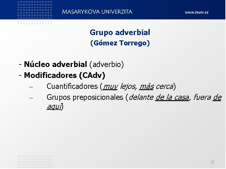Grupo adverbial (Gómez Torrego) - Núcleo adverbial (adverbio) - Modificadores (CAdv) – Cuantificadores (muy Grupo adverbial (Gómez Torrego) - Núcleo adverbial (adverbio) - Modificadores (CAdv) – Cuantificadores (muy